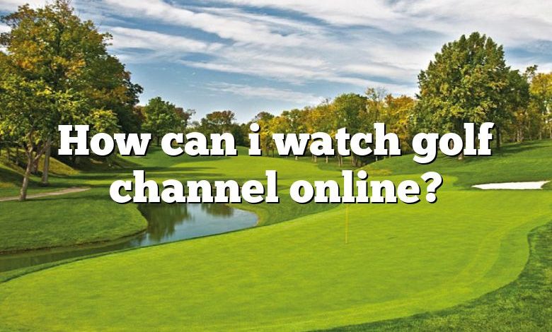 How can i watch golf channel online?