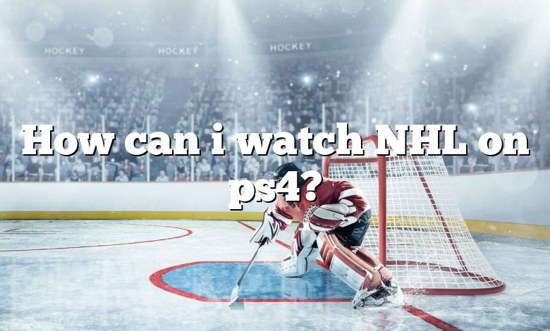 How can i watch NHL on ps4?