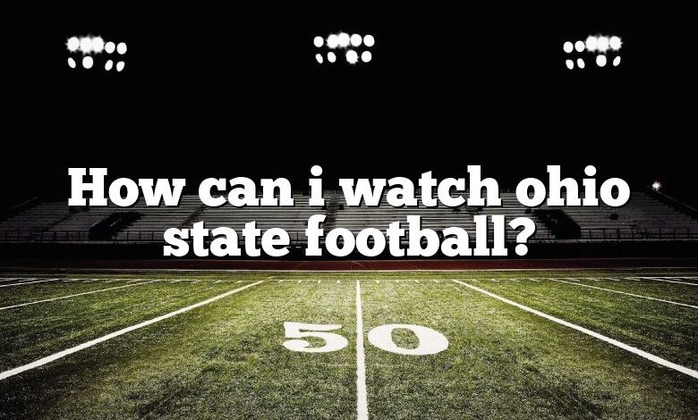 How can i watch ohio state football?
