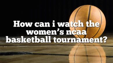 How can i watch the women’s ncaa basketball tournament?