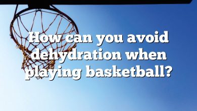 How can you avoid dehydration when playing basketball?