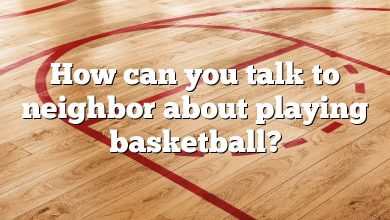 How can you talk to neighbor about playing basketball?