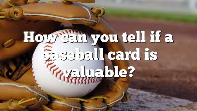 How can you tell if a baseball card is valuable?