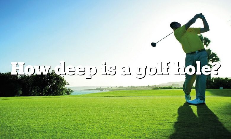 How deep is a golf hole?