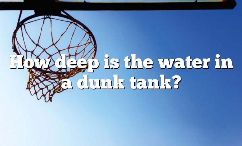 How deep is the water in a dunk tank?