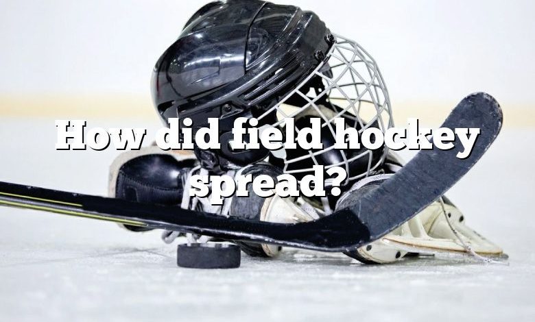 How did field hockey spread?