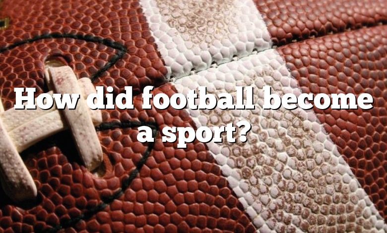 How did football become a sport?