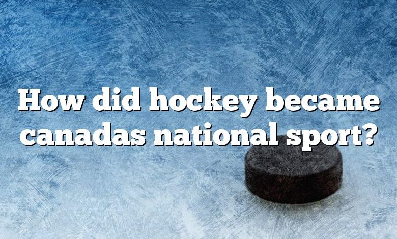 How did hockey became canadas national sport?