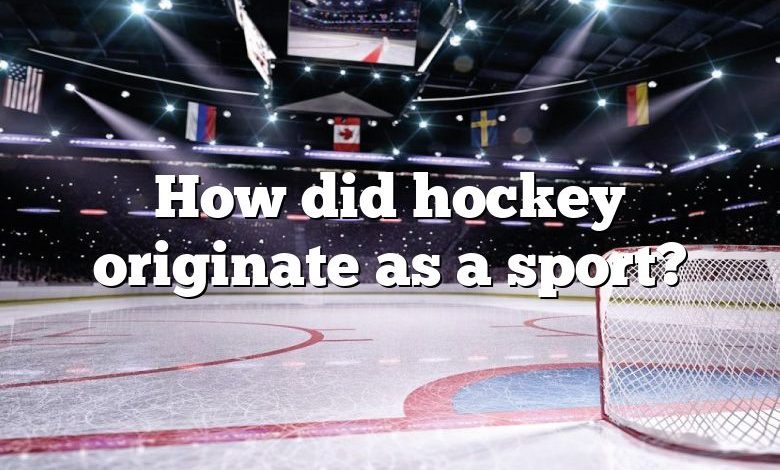 How did hockey originate as a sport?