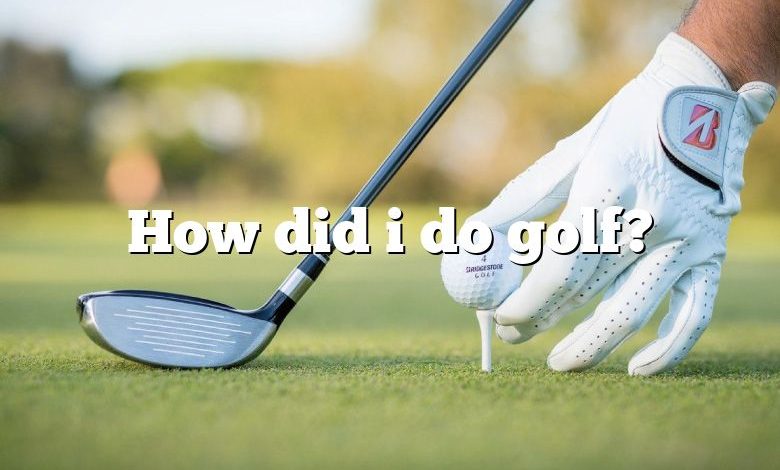 How did i do golf?