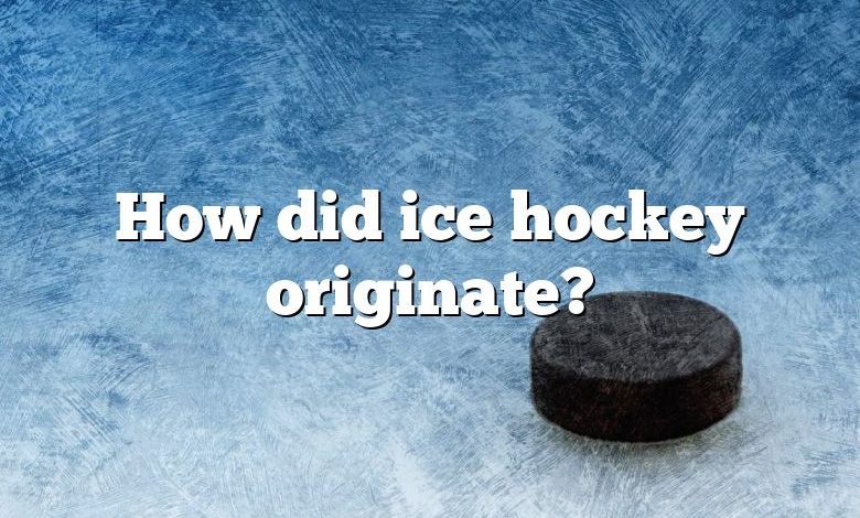 How did ice hockey originate?