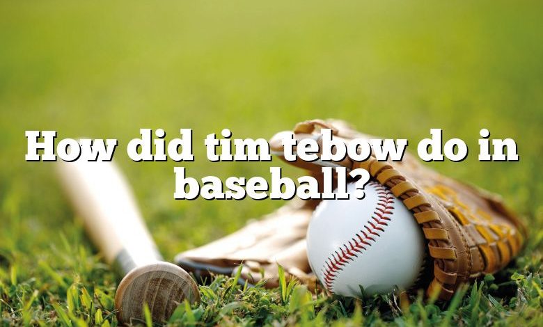 How did tim tebow do in baseball?