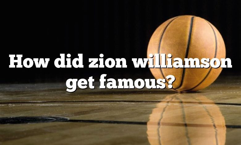 How did zion williamson get famous?