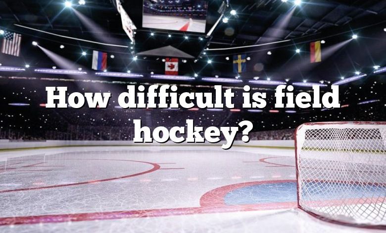 How difficult is field hockey?