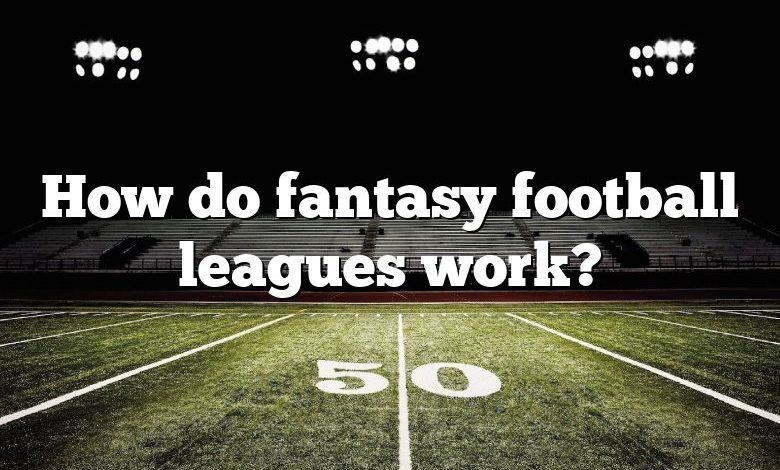 How do fantasy football leagues work?