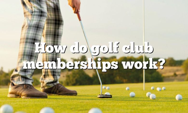 How do golf club memberships work?