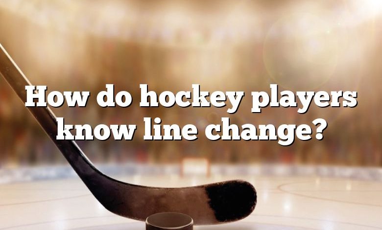 How do hockey players know line change?