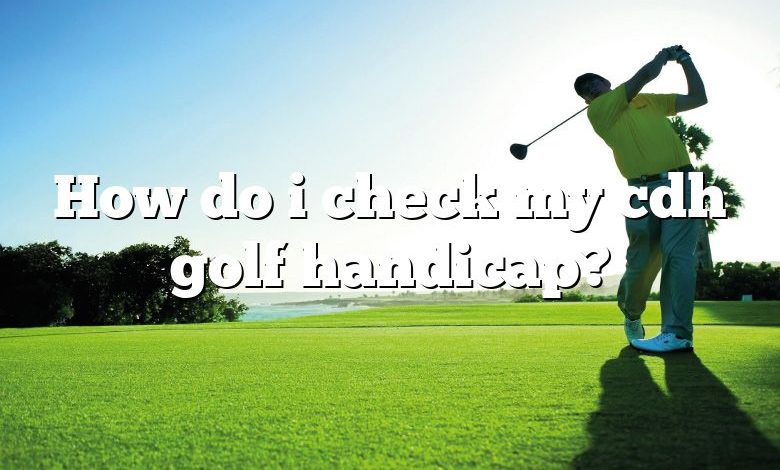 How do i check my cdh golf handicap?