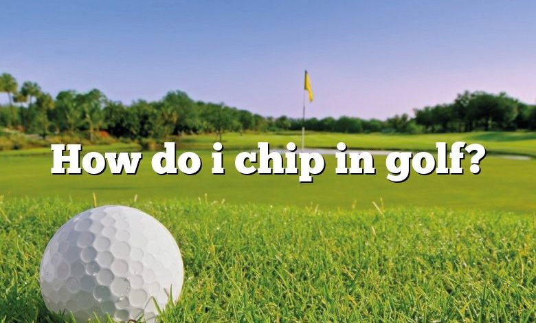 How do i chip in golf?