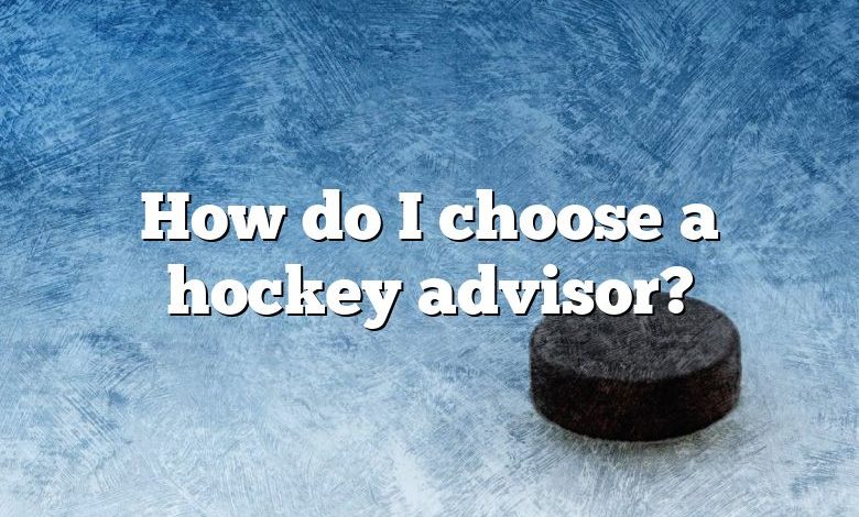 How do I choose a hockey advisor?