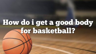 How do i get a good body for basketball?