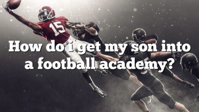 How do i get my son into a football academy?