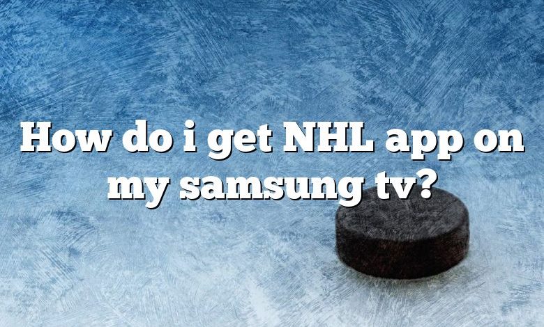 How do i get NHL app on my samsung tv?