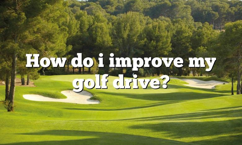 How do i improve my golf drive?