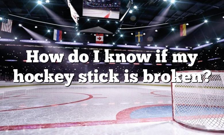 How do I know if my hockey stick is broken?