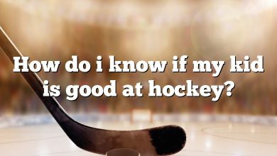 How do i know if my kid is good at hockey?