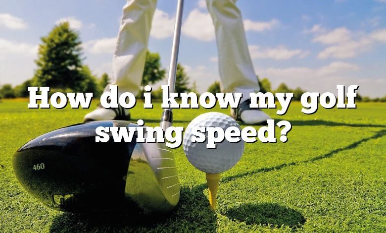 How do i know my golf swing speed?