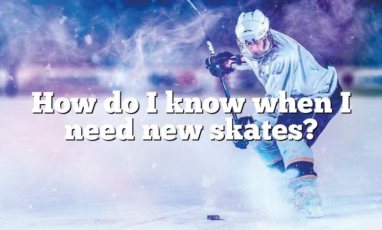 How do I know when I need new skates?