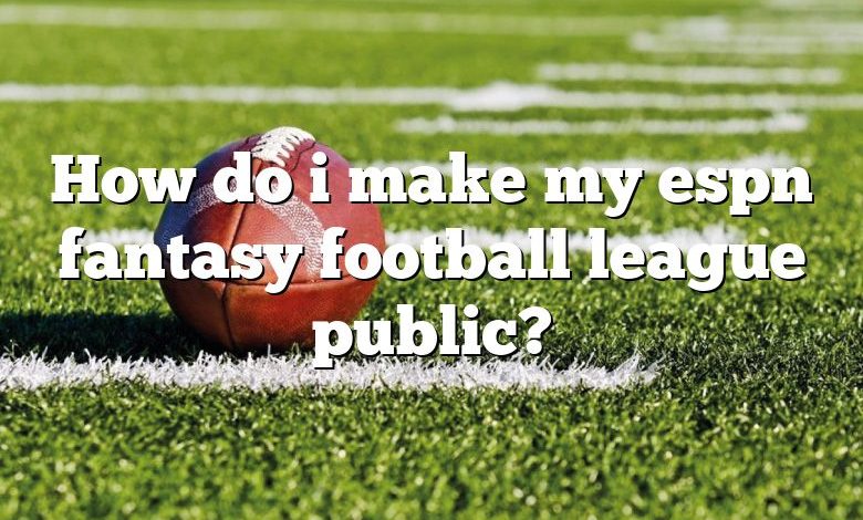 How do i make my espn fantasy football league public?