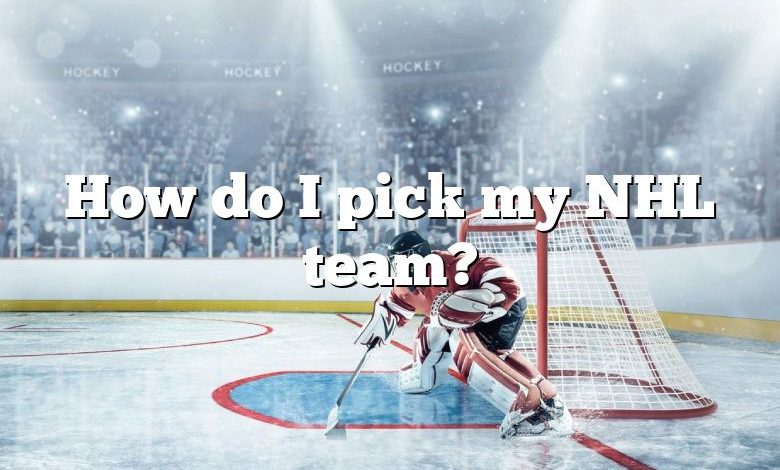 How do I pick my NHL team?