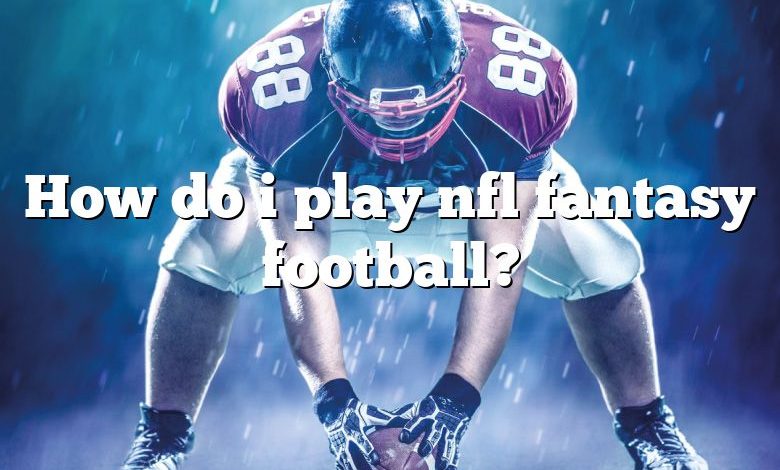 How do i play nfl fantasy football?