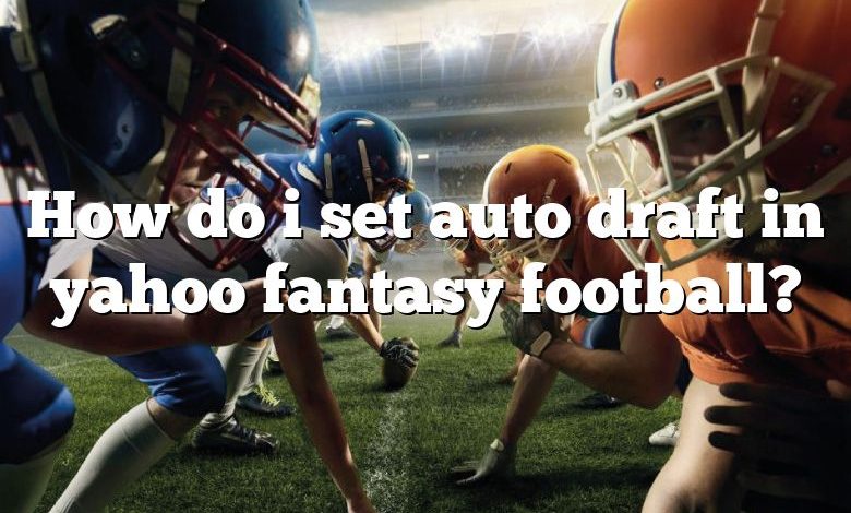 How do i set auto draft in yahoo fantasy football?