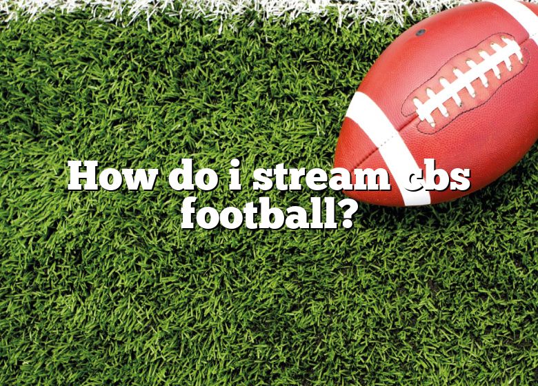 How Do I Stream Cbs Football? DNA Of SPORTS