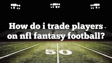 How do i trade players on nfl fantasy football?
