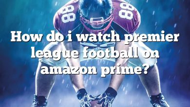 How do i watch premier league football on amazon prime?
