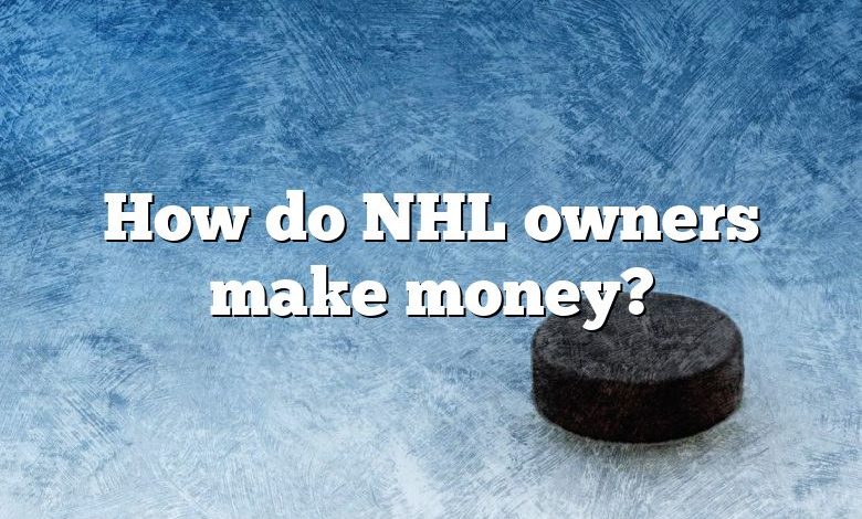 How do NHL owners make money?