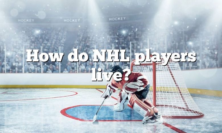 How do NHL players live?