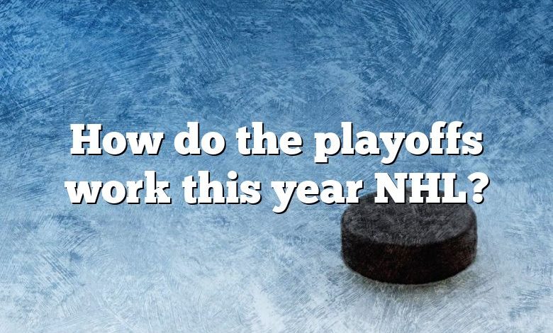 How do the playoffs work this year NHL?