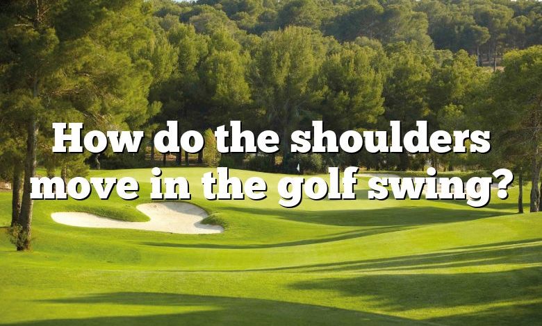 How do the shoulders move in the golf swing?