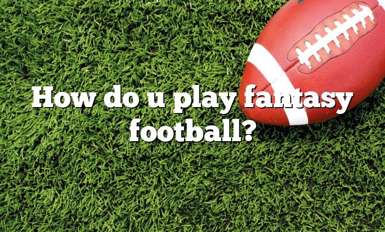 How do u play fantasy football?