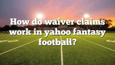 How do waiver claims work in yahoo fantasy football?
