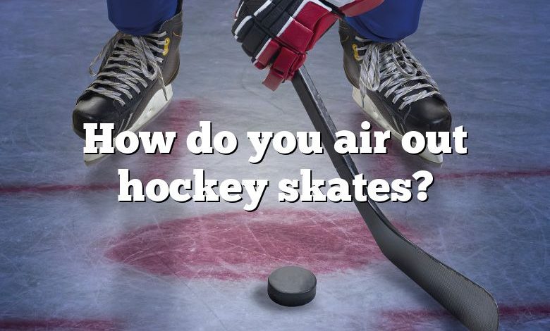 How do you air out hockey skates?