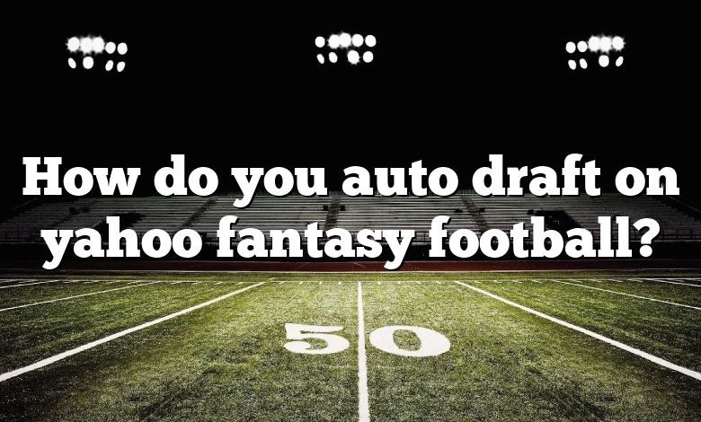 How do you auto draft on yahoo fantasy football?