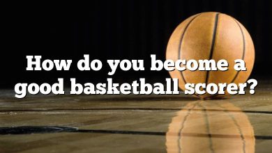How do you become a good basketball scorer?