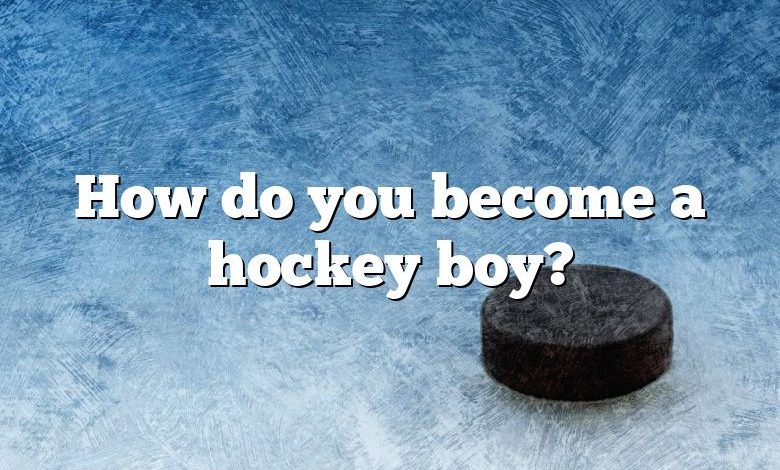 How do you become a hockey boy?