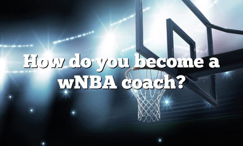 How do you become a wNBA coach?